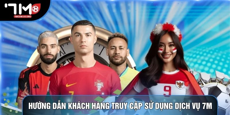 Hướng dẫn khách hàng truy cập và sử dụng dịch vụ 7M Hướng dẫn khách hàng truy cập và sử dụng dịch vụ 7M