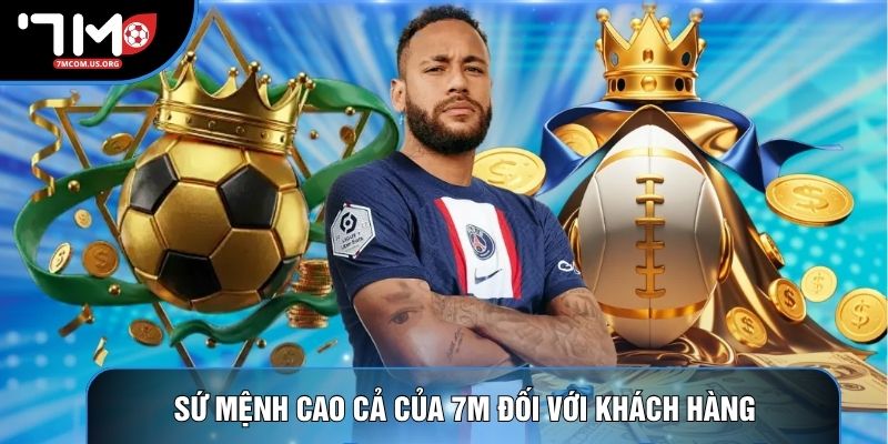 Sứ mệnh cao cả của 7M đối với khách hàng Sứ mệnh cao cả của 7M đối với khách hàng