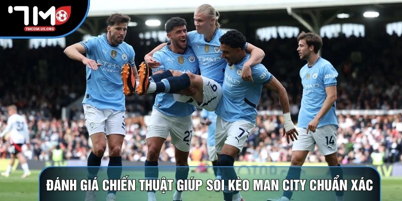 Đánh giá chiến thuật giúp soi kèo man city chuẩn xác Đánh giá chiến thuật giúp soi kèo man city chuẩn xác