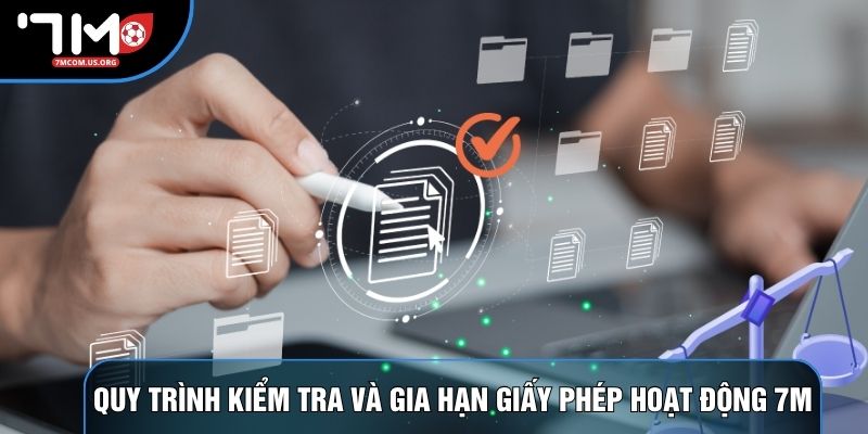 Quy trình kiểm tra và gia hạn giấy phép hoạt động 7M Quy trình kiểm tra và gia hạn giấy phép hoạt động 7M