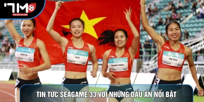 Tin tức Seagame 33 với những dấu ấn nổi bật Tin tức Seagame 33 với những dấu ấn nổi bật