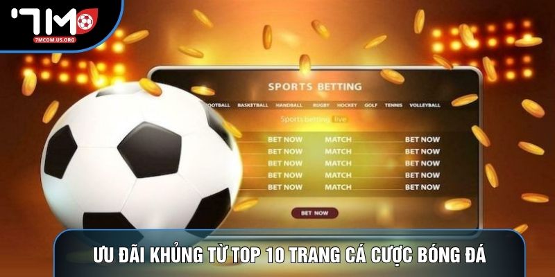 Ưu đãi khủng từ top 10 trang cá cược bóng đá Ưu đãi khủng từ top 10 trang cá cược bóng đá